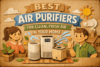 Best Air Purifiers for Clean, Fresh Air in Your Home